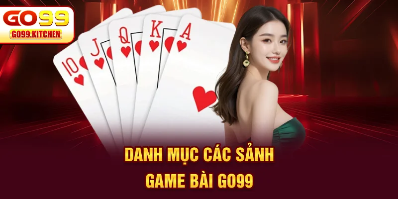 Danh mục các sảnh game bài GO99