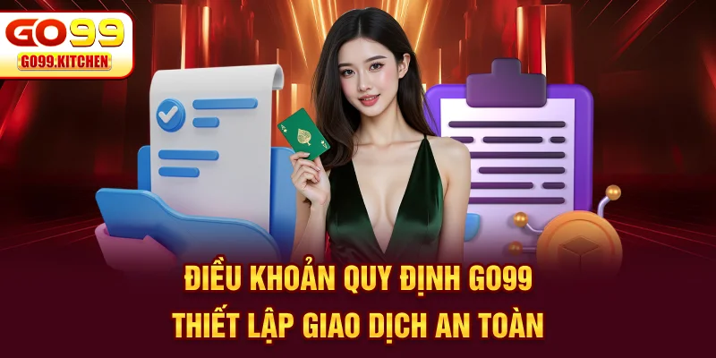 Điều khoản quy định Go99 thiết lập giao dịch an toàn