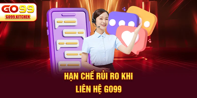 Hạn chế rủi ro khi liên hệ GO99