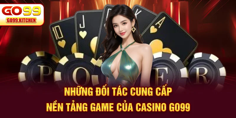 Những đối tác cung cấp nền tảng game của Casino GO99