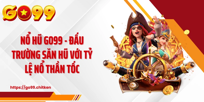 Nổ Hũ GO99 - Jackpot 50 Triệu Chờ Đón Bạn!
